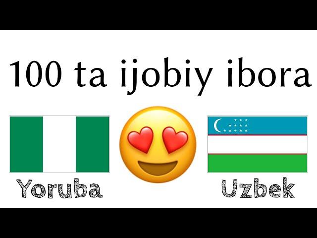 100 ta ijobiy ibora +  ta qoʻshimcha - Yorubacha + Oʻzbekcha - (til tashuvchisi)