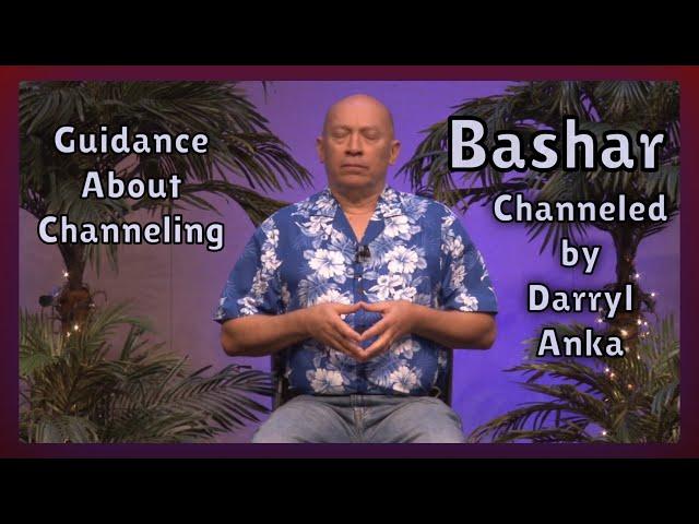 Bashar: Guidance About Channeling