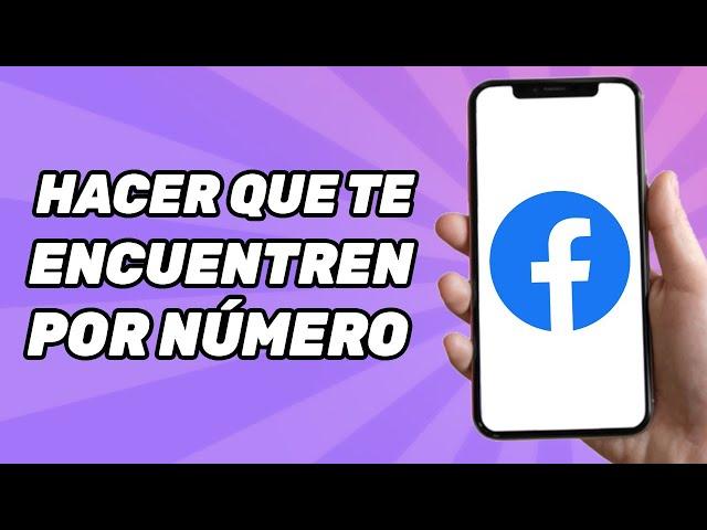 Cómo hacer que personas te encuentren por numero telefonico en Facebook? (MUY FÁCIL)