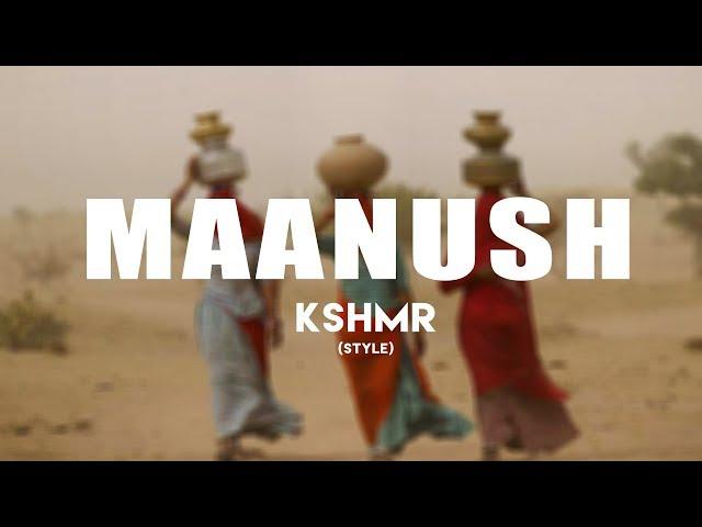 KSHMR  - Maanush (Original Mix) (Style)