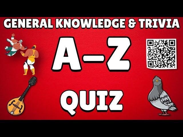 A-Z General Knowledge & Trivia Quiz, 26 Questions, Answers are in alphabetical order.