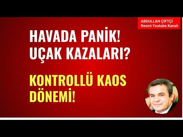 HAVADA PANİK! UÇAK KAZALARI! KONTROLLÜ KAOS DÖNEMİ!          Abdullah Çiftçi