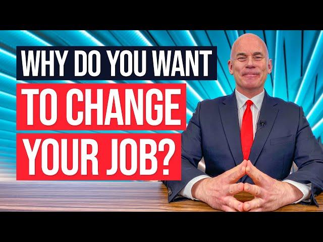 WHY DO YOU WANT TO CHANGE YOUR JOB? (The BEST ANSWER to this TRICKY Interview Question!)