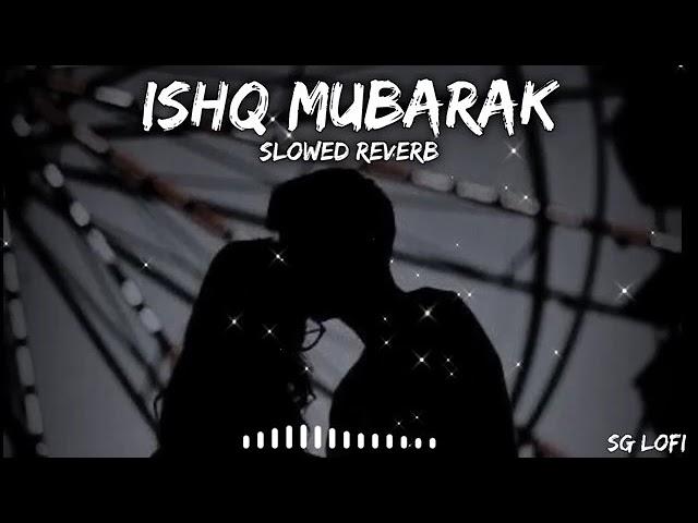 ISHQ MUBARAK | SLOWED AND REVERB| SG LOFI vicky status boy#sgLofi #slowedreverb