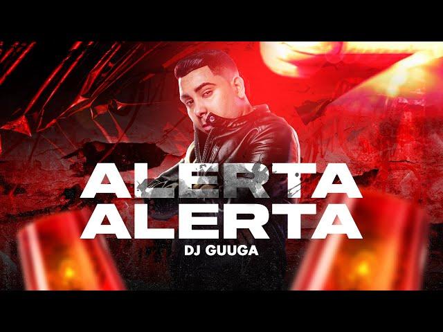 DJ GUUGA = ALERTA ALERTA ((DJGUUGA))