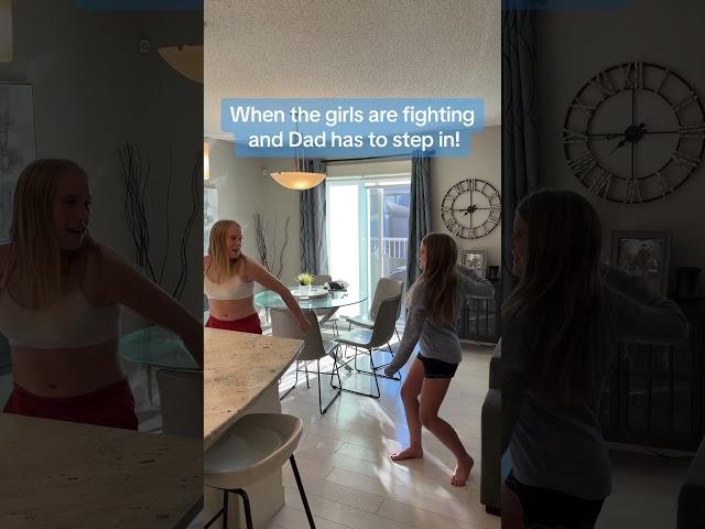 When the girls are fighting and Dad has to step in!