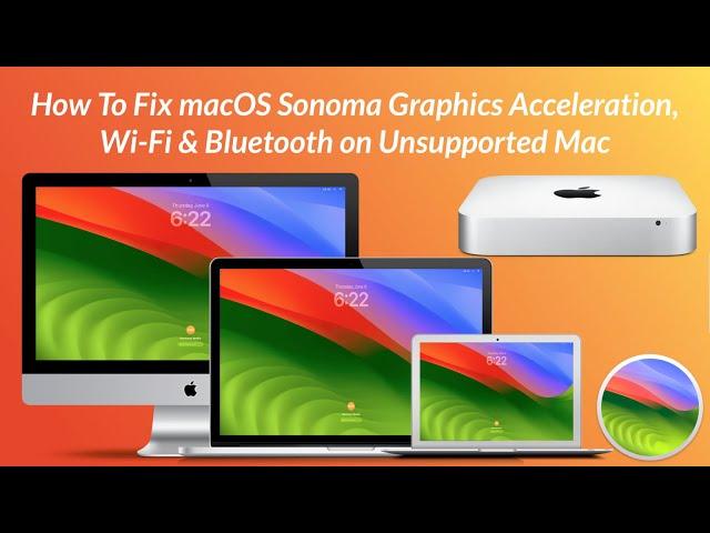 How To Fix macOS Sonoma Graphics Acceleration, Wi-Fi & Bluetooth on Unsupported Mac
