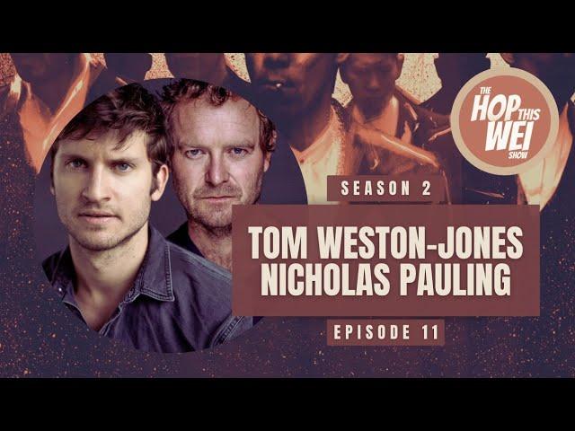 The Hop This Wei Show Episode 11 - Tom Weston-Jones & Nicholas Pauling Interview