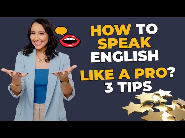 How to Speak English Like a Pro? 3 Tips