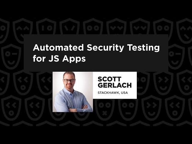 Automated Security Testing for JS Apps - Scott Gerlach, TestJS Summit 2022