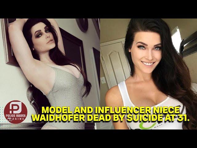 Police Issues & Crime : MODEL AND INFLUENCER NIECE WAIDHOFER DEAD BY SUICIDE AT 31 !