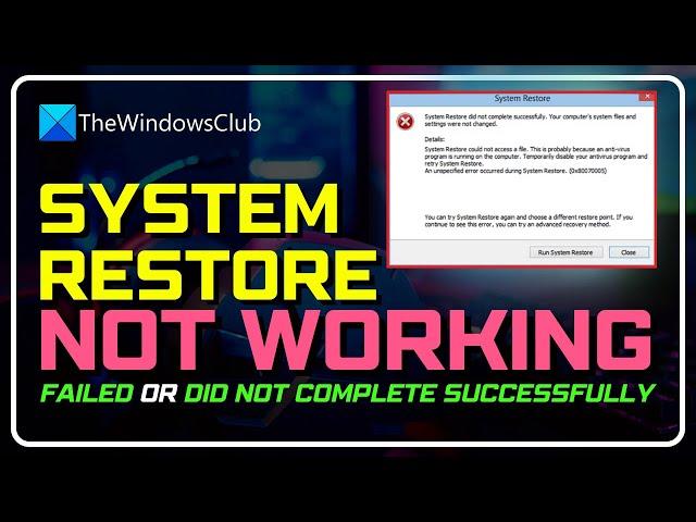 System Restore not working, failed or did not complete successfully in Windows 11/10