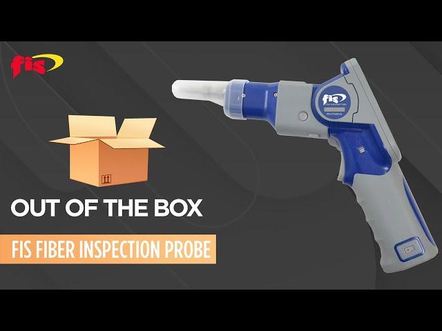 FIS Fiber Inspection Probe Product Overview | Out Of The Box