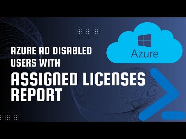 Azure AD Disabled Users with Assigned Licenses Report