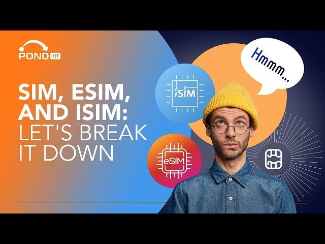 Breaking Down SIM, eSIM, & iSIM: Your Guide to Smart Connectivity 