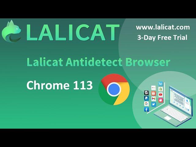 Lalicat Anti Detect Browser Updates Chrome 113 Browser Version