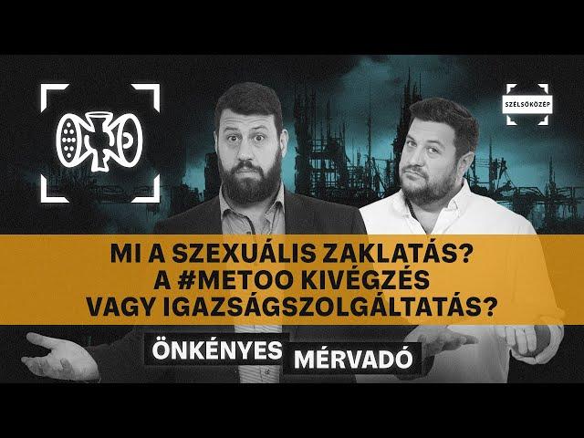 Mi a szexuális zaklatás? A #MeToo kivégzés vagy igazságszolgáltatás? | Önkényes Mérvadó #984