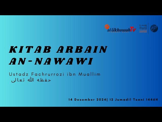 Kajian Rutin : Hadits Arbain An-Nawawi,  Ustadz Fachrurrozi Ibn Muallim  حفظه الله تعالى