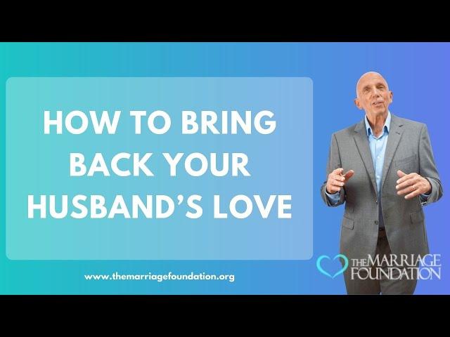 How To Bring Back Your Husband’s Love | Paul Friedman