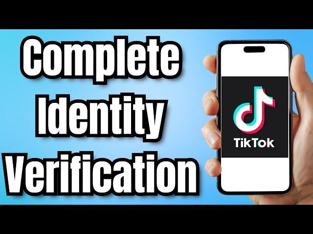 How to Complete Identity Verification on TikTok