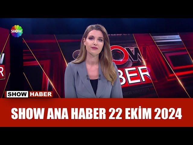 Show Ana Haber 22 Ekim 2024