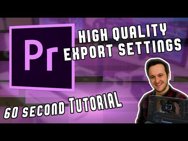 High Quality Export Settings in 60 Seconds in Adobe Premiere Pro CC 2018