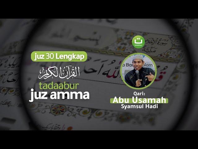 Murotal Al Quran Juz 30 (Juz Amma) Merdu Oleh Abu Usamah | Tadabbur Daily