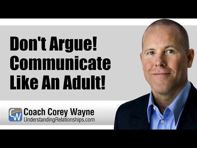 Don't Argue! Communicate Like An Adult!