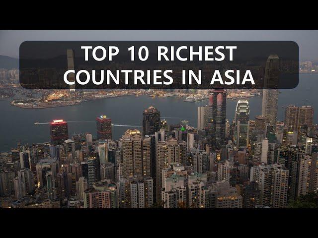 TOP 10 THE RICHEST COUNTRIES IN ASIA