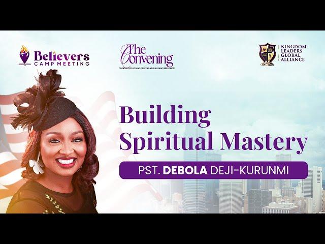 Building Spiritual Mastery by Pastor Debola Deji-Kurunmi | Believers Camp Meeting, USA