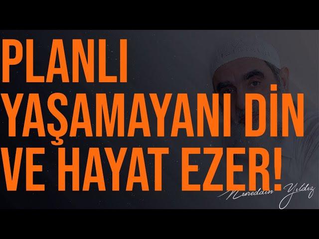 PLANLI YAŞAMAYANI DİN VE HAYAT EZER! | Nureddin Yıldız