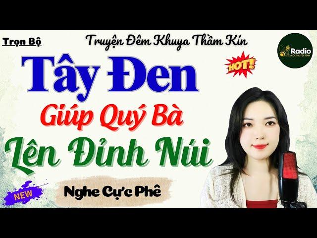 Truyện Ngắn Thầm Kín Rất Hay 2024: TÂY ĐEN CÙNG QUÝ BÀ LÊN ĐỈNH NÚI | Câu Chuyện Có Thật Được Kể Lại