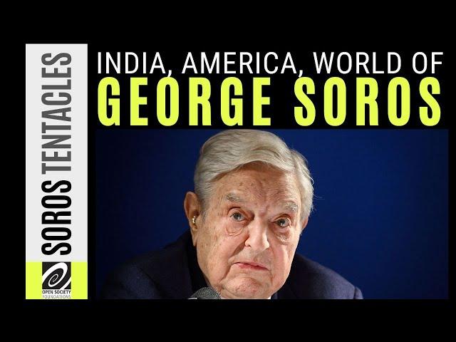 How far do the tentacles of George Soros and Open Society Foundations spread in India and America?