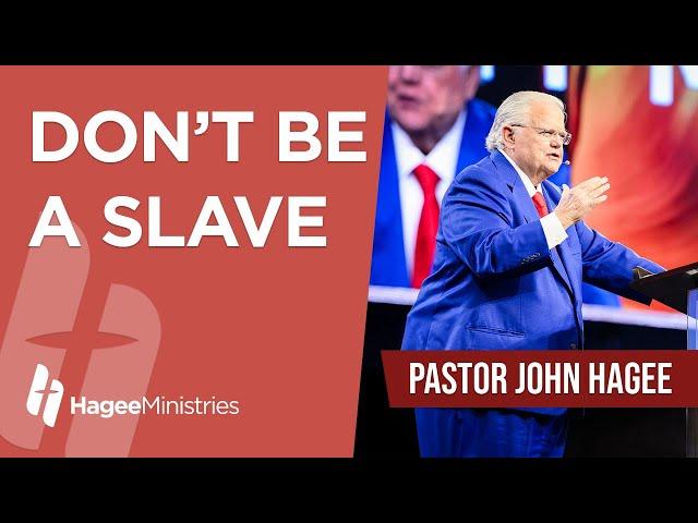 Pastor John Hagee - "Don't Be A Slave"