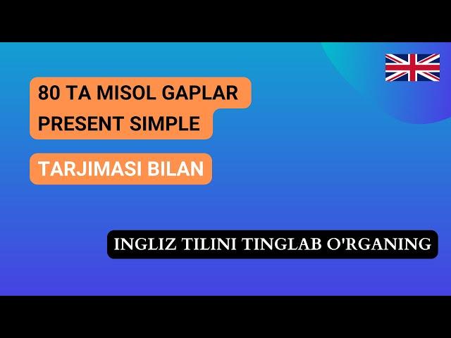 Ingliz Tili: 80 ta misol gaplar orqali Present Simple tense, Hozirgi Oddiy zamonni o'rganing