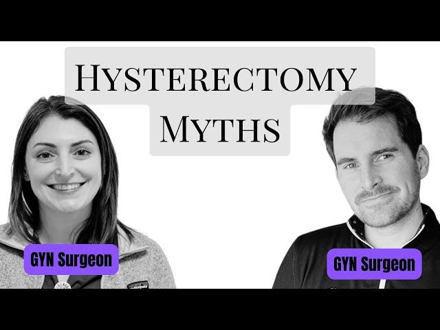 Debunking the BIGGEST Hysterectomy Myths. By two Gyn Surgeons.