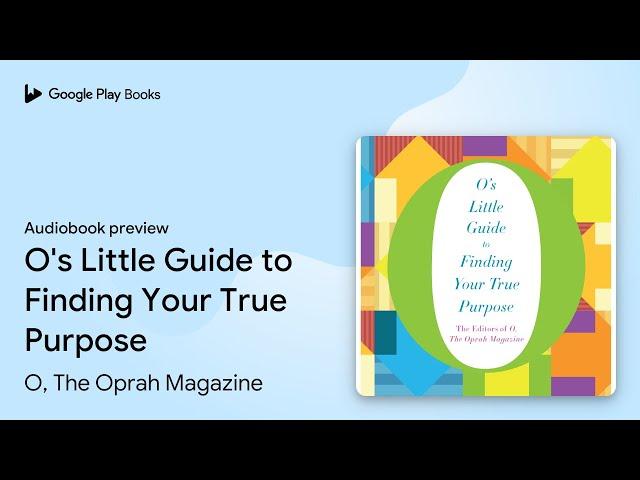 O's Little Guide to Finding Your True Purpose by O, The Oprah Magazine · Audiobook preview