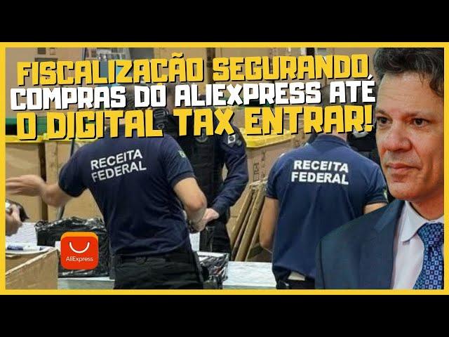 TAXAÇÃO ALIEXPRESS ACONTECENDO? FISCALIZAÇÃO SEGURANDO COMPRAS DO ALIEXPRESS ATÉ O DIGITAL TAX ENTRA