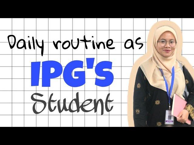 DAILY ROUTINE AS IPG's STUDENT :)