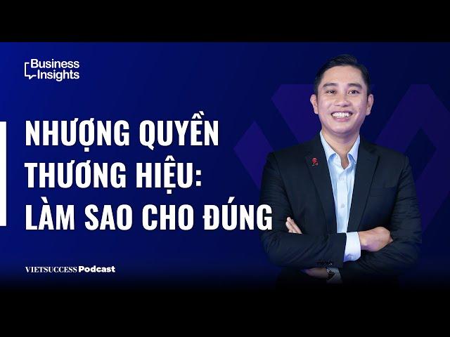 Business Insights #30 | Kinh doanh nhượng quyền thế nào cho đúng? | Thế Trung, CT Lean Franchise