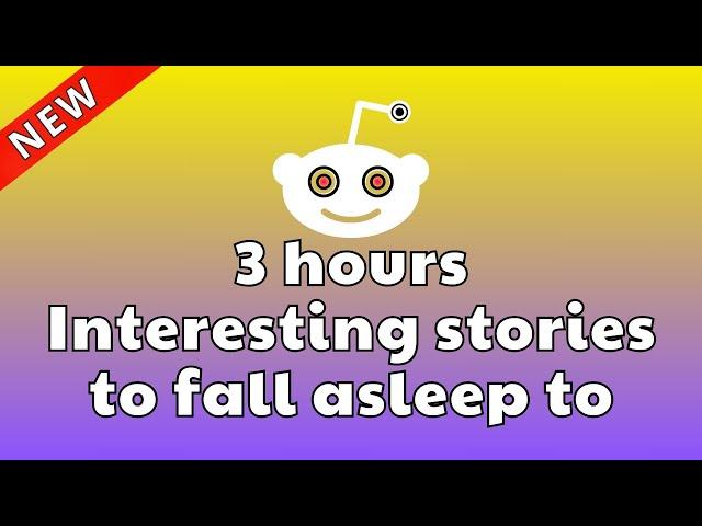 3 HOURS OF INTERESTING STORIES TO FALL ASLEEP TO | BEST REDDIT STORIES COMPILATION - BEST OF REDDIT