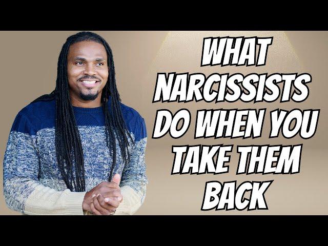 4 Things A Narcissist does when you TAKE THEM BACK