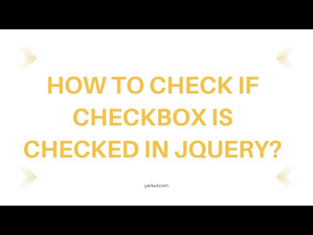 How to Check if Checkbox is Checked in jQuery?