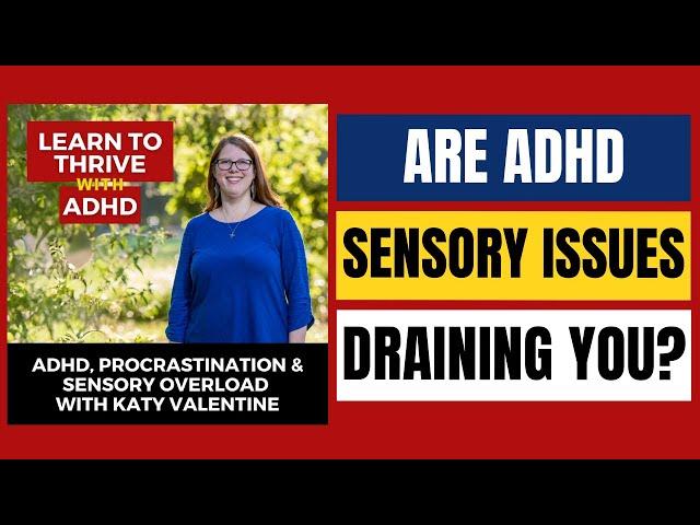 ADHD, Procrastination & Sensory Overload with Katy Valentine | Ep.59 of Learn To Thrive With ADHD