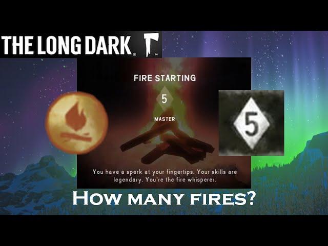 The Long Dark Fire Starting - How Many Fires to Master Skill Level 5