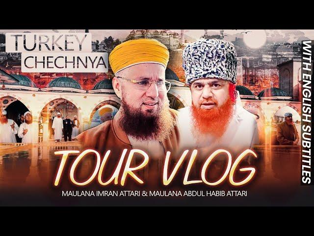 Maulana Imran Attari & Abdul Habib Attari | Turkey , Dagestan , Chechnya | Complete TOUR VLOG 2022