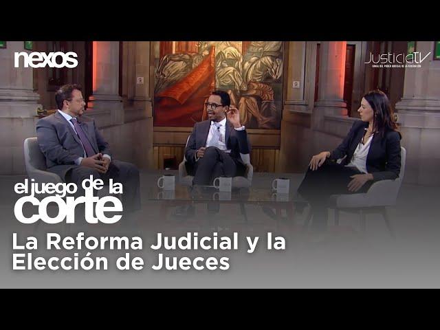 El Juego de la Corte | La Reforma Judicial y la Elección de Jueces