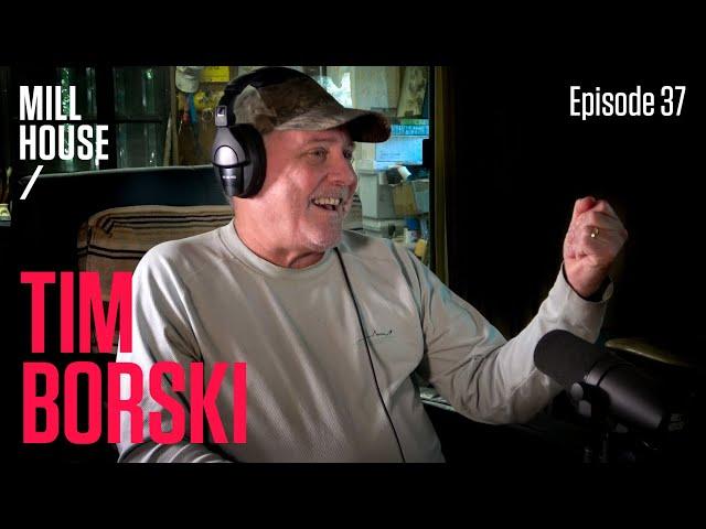 Tim Borski | Mill House Podcast - Episode 37