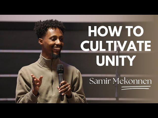 How to cultivate Unity | Samir Mekonnen