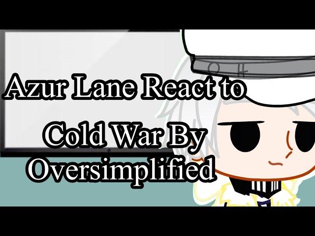 Azur Lane react to Cold War by Oversimplified|| Gacha react